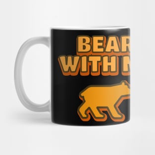 Bear With Me Mug